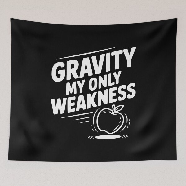 Item preview, Gravity My Only Weakness designed and sold by Frank Ring.