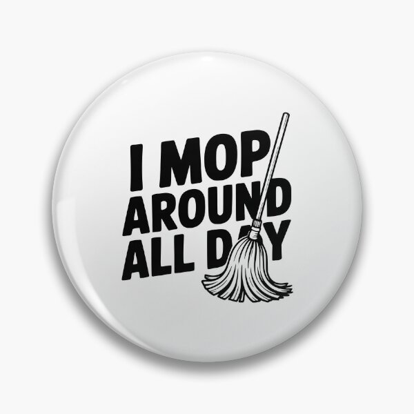 Item preview, I Mop Around All Day designed and sold by Frank Ring.