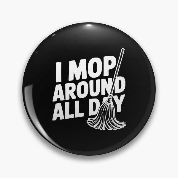 Item preview, I Mop Around All Day designed and sold by Frank Ring.