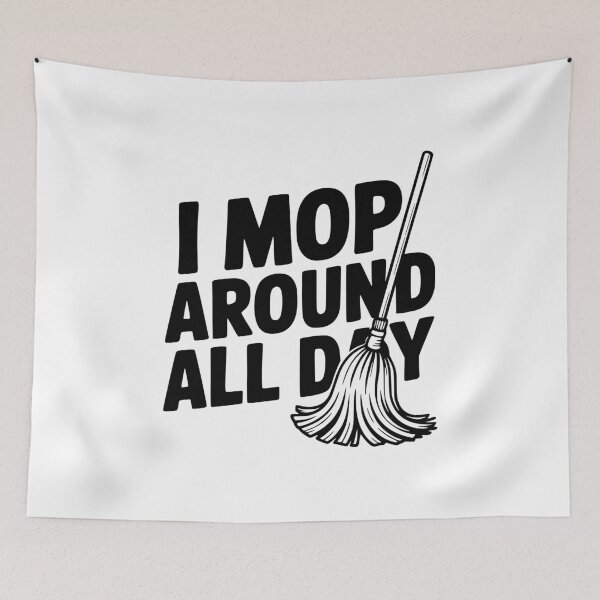 Item preview, I Mop Around All Day designed and sold by Frank Ring.