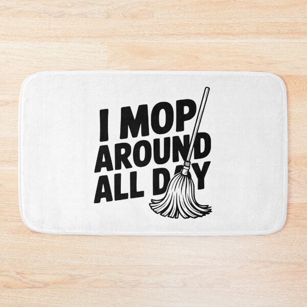 Item preview, I Mop Around All Day designed and sold by Frank Ring.