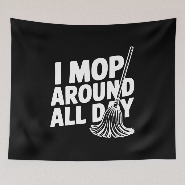 Item preview, I Mop Around All Day designed and sold by Frank Ring.