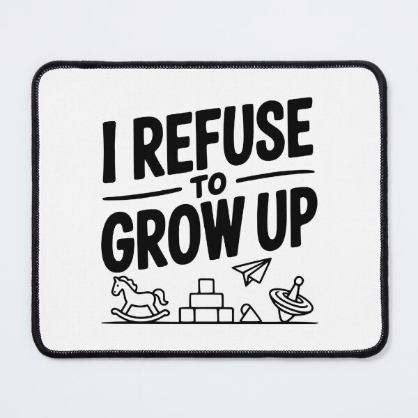 Item preview, I Refuse to Grow Up designed and sold by Frank Ring.