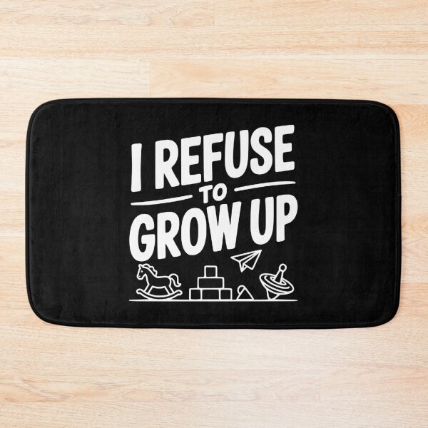 Item preview, I Refuse to Grow Up designed and sold by Frank Ring.
