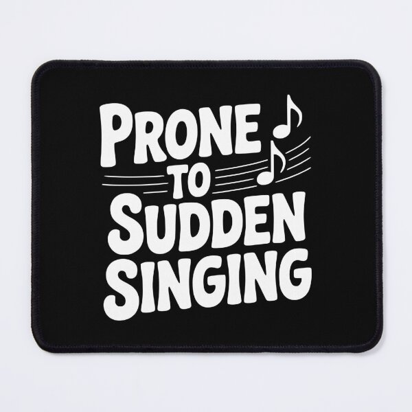 Item preview, Prone to Sudden Singing designed and sold by Frank Ring.