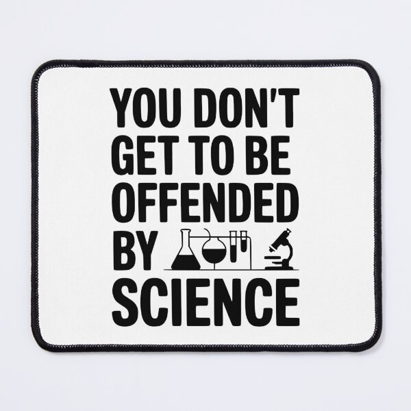 Item preview, You Don't Get to be Offended by Science designed and sold by Frank Ring.