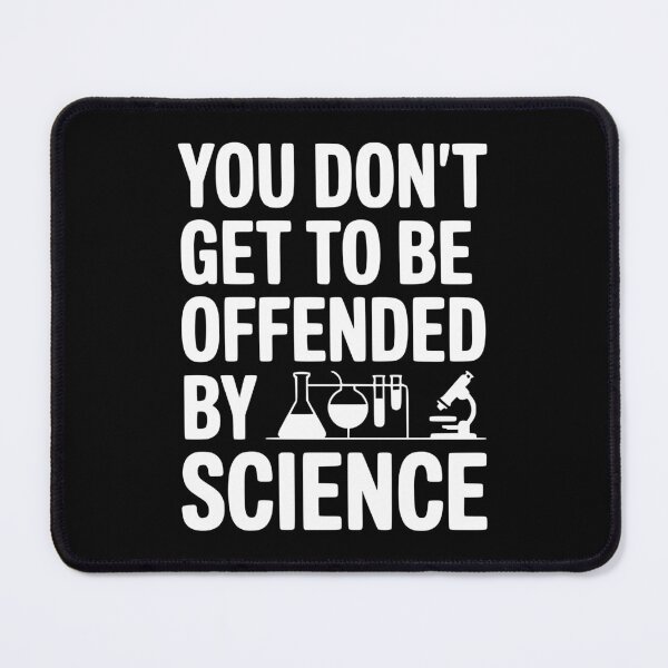Item preview, You Don't Get to be Offended by Science designed and sold by Frank Ring.