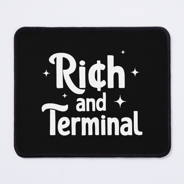 Item preview, RICH AND TERMINAL designed and sold by Mclickster.