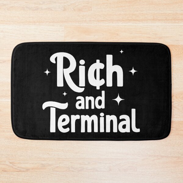 Item preview, RICH AND TERMINAL designed and sold by Mclickster.