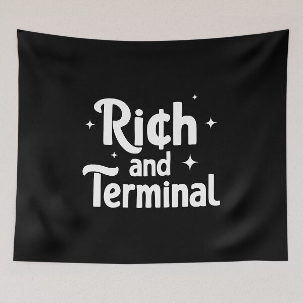 Item preview, RICH AND TERMINAL designed and sold by Mclickster.