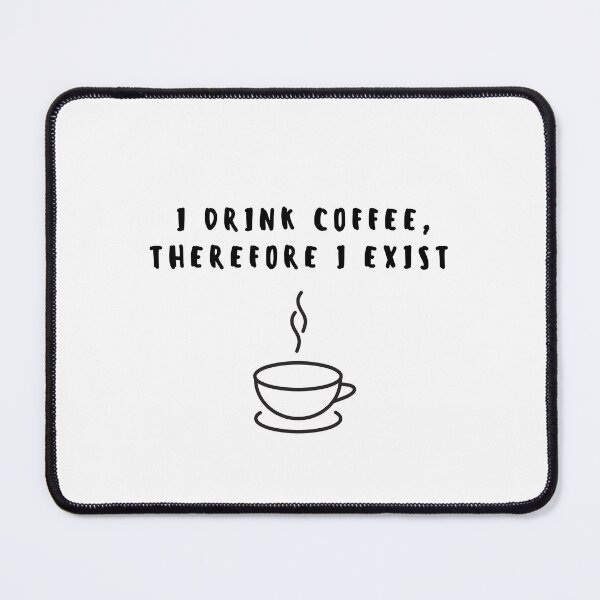 Item preview, I Drink Coffee Therefore I Exist Funny Coffee Quote designed and sold by Suiriney.