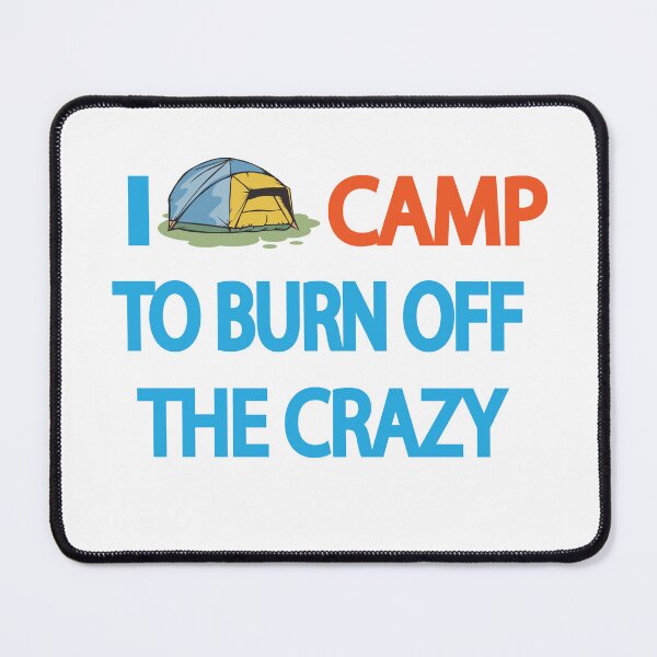 Item preview, I Camp to Burn Off the Crazy Funny Camping Humor Design designed and sold by Moriarty's Digital Visions.