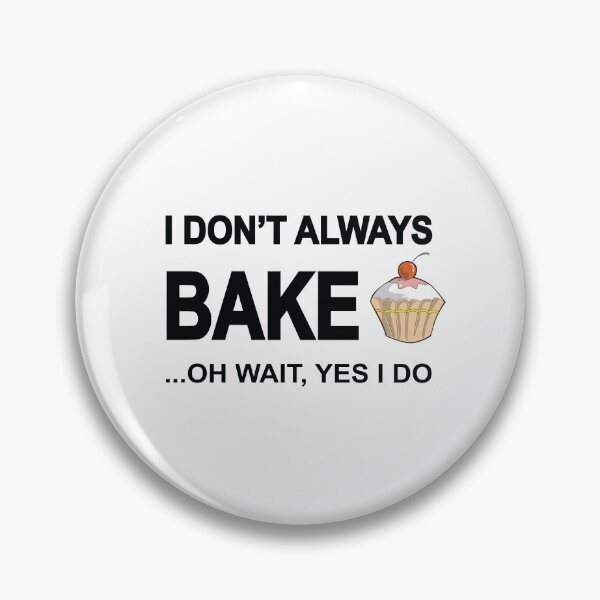 Item preview, I Don't Always Bake Oh Wait Yes I Do Funny Baking Humor Design designed and sold by Moriarty's Digital Visions.
