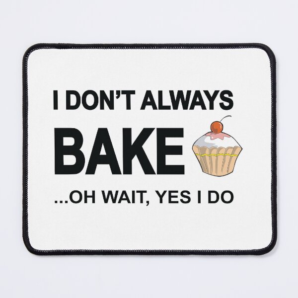 Item preview, I Don't Always Bake Oh Wait Yes I Do Funny Baking Humor Design designed and sold by Moriarty's Digital Visions.