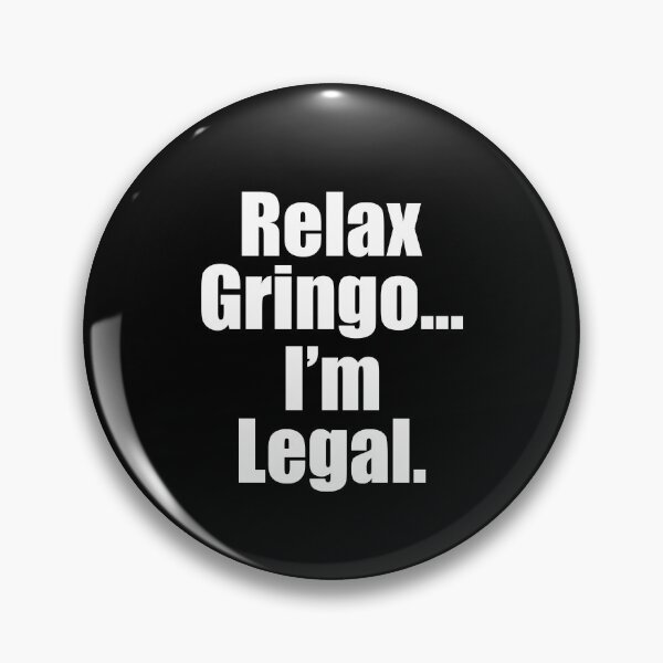 Item preview, Relax gringo I'm legal designed and sold by JanessaHardi.