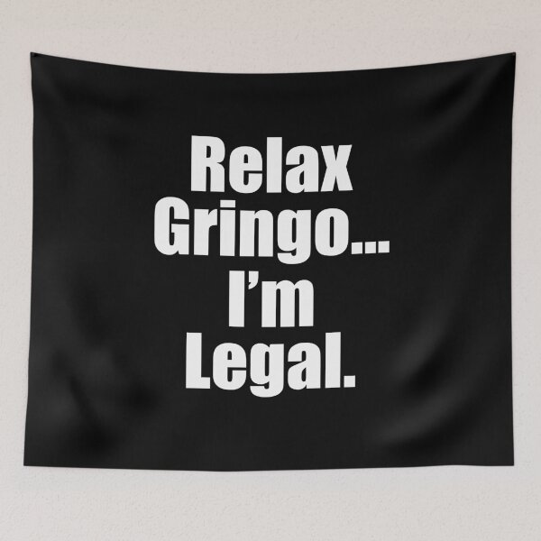 Item preview, Relax gringo I'm legal designed and sold by JanessaHardi.