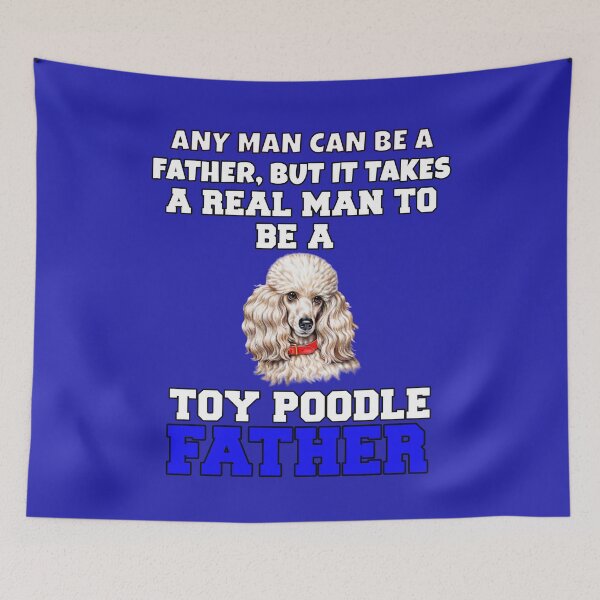 Item preview, Toy Poodle Owner Any Man Can Be A Father, But It Takes A Real Man To Be A Toy Poodle Father designed and sold by fantasticdesign.