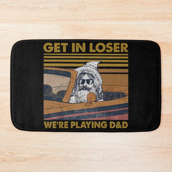 Item preview,  Get In Loser We_Re Playing Dd designed and sold by ShockDoodle.