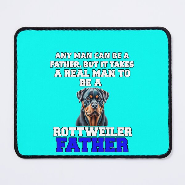 Item preview, Rottweiler Pet Owner Art Design Any Man Can Be A Father, But It Takes A Real Man To Be A Rottweiler Father designed and sold by fantasticdesign.