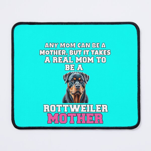 Item preview, Rottweiler Pet Owner Art Design Any Mom Can Be A Mother, But It Takes A Real Mom To Be A Rottweiler Mother designed and sold by fantasticdesign.