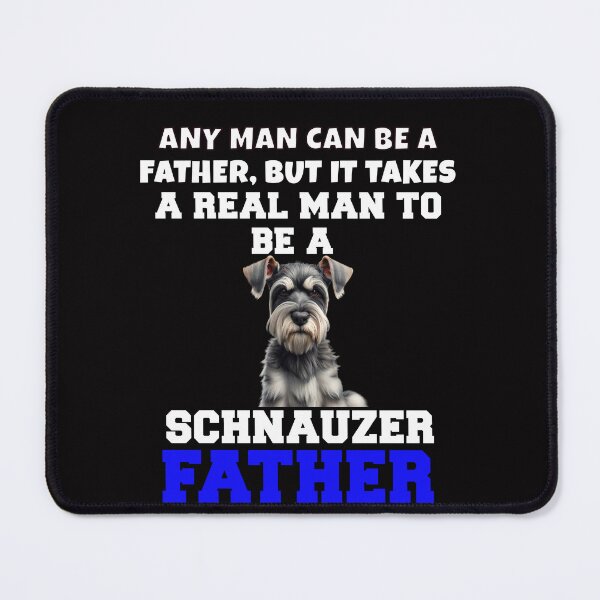Item preview, Schnauzer Pet Dog Owner Any Man Can Be A Father, But It Takes A Real Man To Be A Schnauzer Father designed and sold by fantasticdesign.