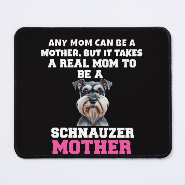 Item preview, Schnauzer Pet Dog Owner Any Mom Can Be A Mother, But It Takes A Real Mom To Be A Schnauzer Mother designed and sold by fantasticdesign.