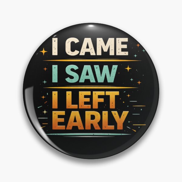 Item preview, I Came, I Saw, I Left Early designed and sold by JM Creations.