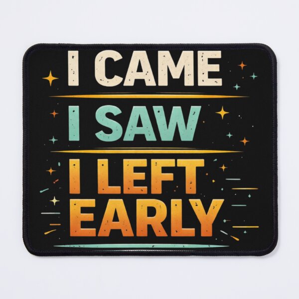 Item preview, I Came, I Saw, I Left Early designed and sold by JM Creations.