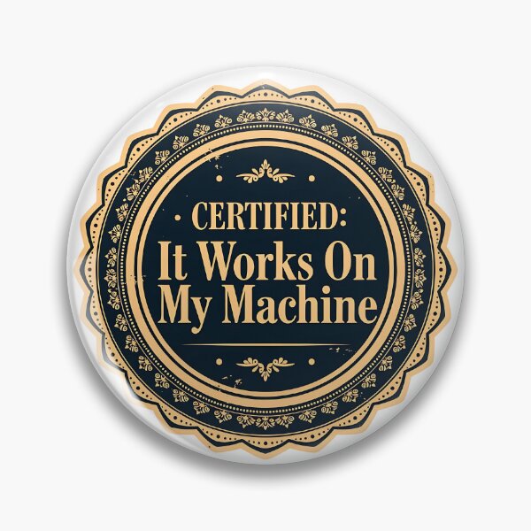 Item preview, It Works On My Machine Certified designed and sold by eikulabs.