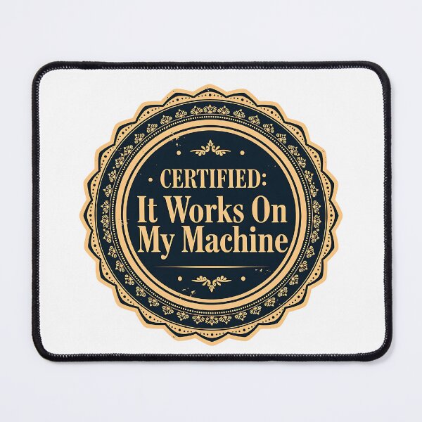 Item preview, It Works On My Machine Certified designed and sold by eikulabs.