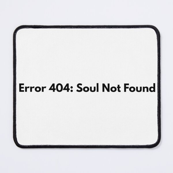Item preview, Error 404 Soul Not Found Funny Tech Quote designed and sold by MatthewFana.