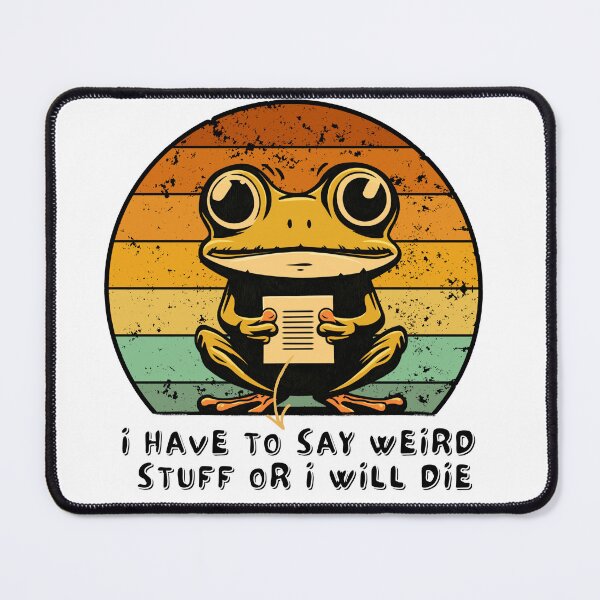 Item preview, I Have To Say Weird Stuff Or I'll Die Funny Frog Meme designed and sold by Region.