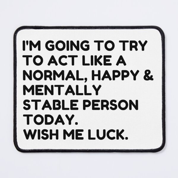 Item preview, Trying to Act Normal Today Funny Quote – Wish Me Luck Humor designed and sold by Moriarty's Digital Visions.