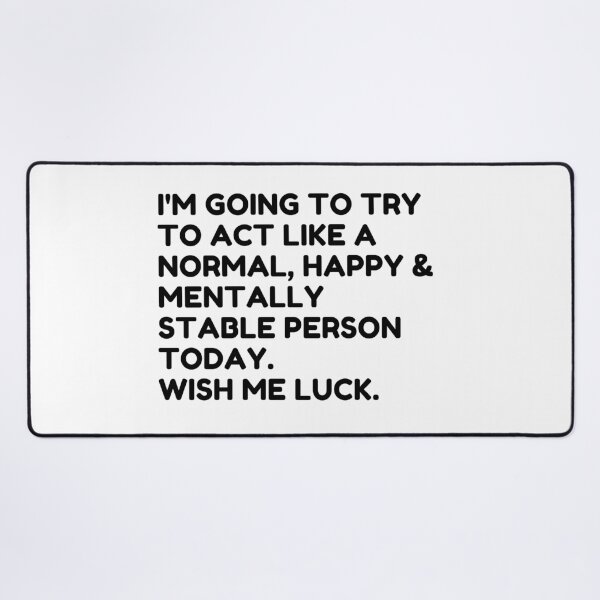 Item preview, Trying to Act Normal Today Funny Quote – Wish Me Luck Humor designed and sold by Moriarty's Digital Visions.