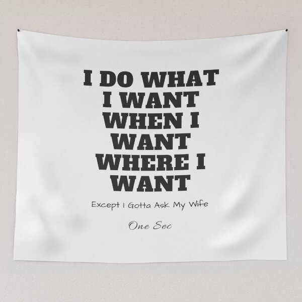 Item preview, Funny Husband Humor Quote – I Do What I Want Except I Gotta Ask My Wife designed and sold by Moriarty's Digital Visions.