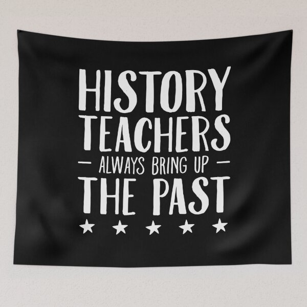 Item preview, History Teachers Always Bring Up The Past - Funny History Teacher designed and sold by Captain Mood.
