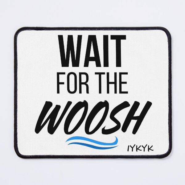 Item preview, Wait for the Woosh! designed and sold by ALifeSavored.