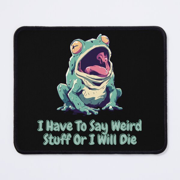 Item preview, I Have To Say Weird Stuff Or I'll Die Chaotic Frog Meme designed and sold by Region.