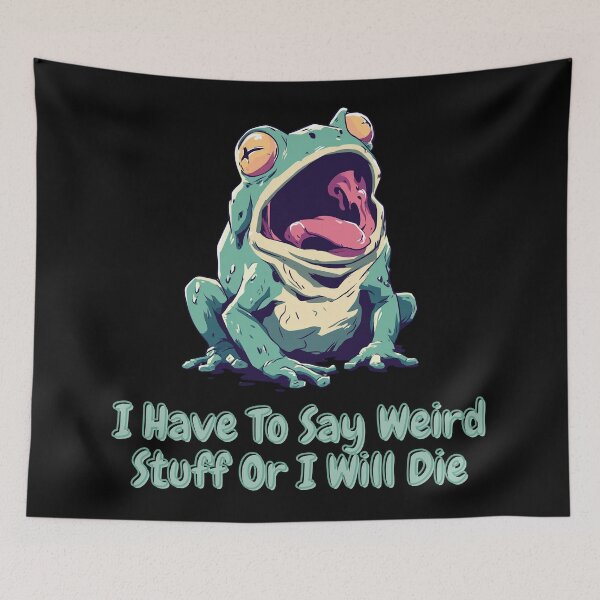 Item preview, I Have To Say Weird Stuff Or I'll Die Chaotic Frog Meme designed and sold by Region.