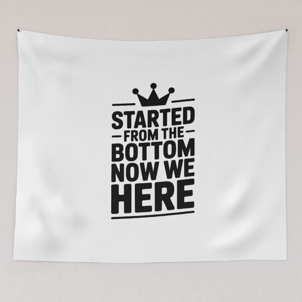 Item preview, Started From the Bottom Now We're Here Drake Lyric Hustle Design designed and sold by Enea Kelo.