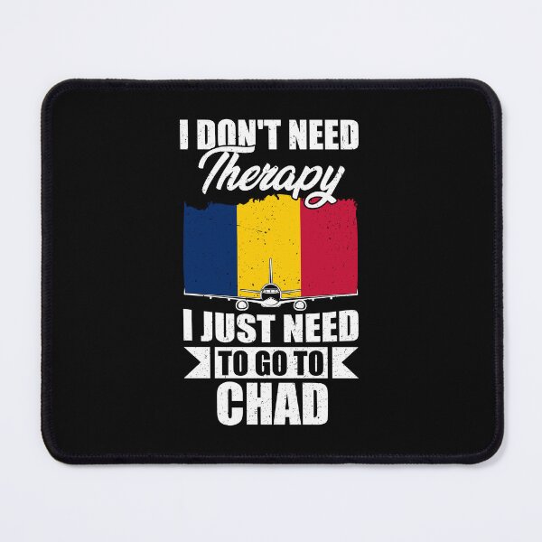 Item preview, I Don't Need Therapy I Just Need to Go to Chad   designed and sold by GabbyKash.