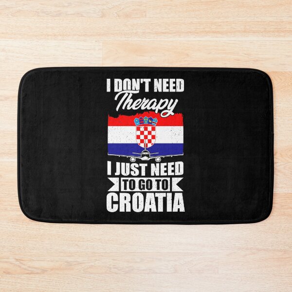 Item preview, I Don't Need Therapy I Just Need to Go to croatia     designed and sold by GabbyKash.