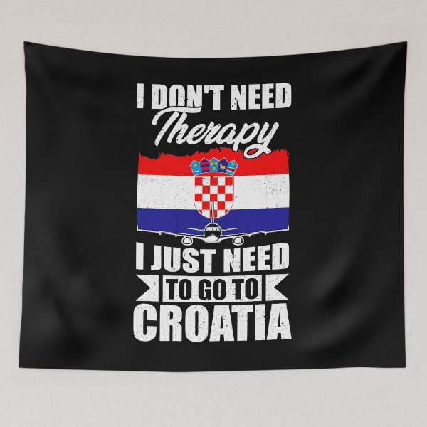 Item preview, I Don't Need Therapy I Just Need to Go to croatia     designed and sold by GabbyKash.