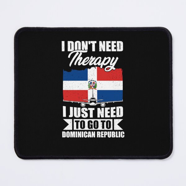 Item preview, I Don't Need Therapy I Just Need to Go to Dominican Republic designed and sold by GabbyKash.