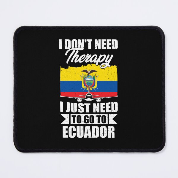 Item preview, I Don't Need Therapy I Just Need to Go to Ecuador designed and sold by GabbyKash.