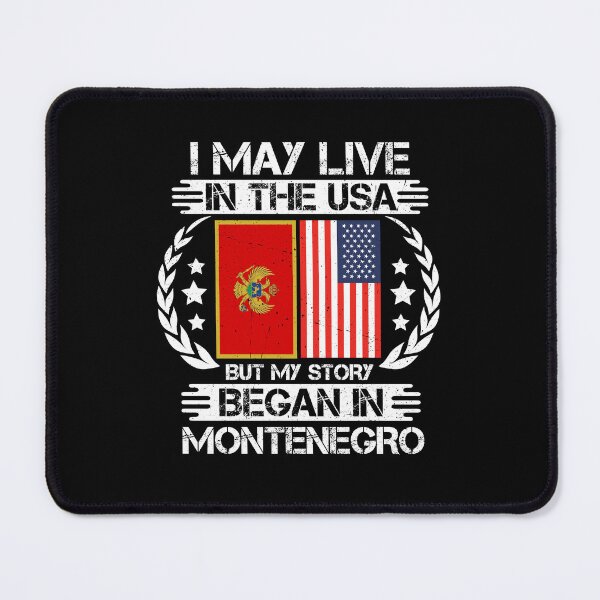 Item preview, I May Live In The USA But My Story Began In Montenegro designed and sold by CosmoKitsch.