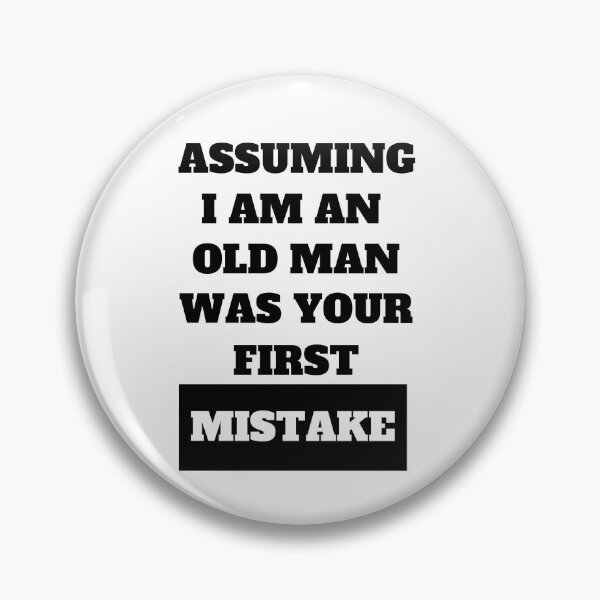 Item preview, Assuming I Am An Old Man Was Your First Mistake Funny Quote designed and sold by Moriarty's Digital Visions.
