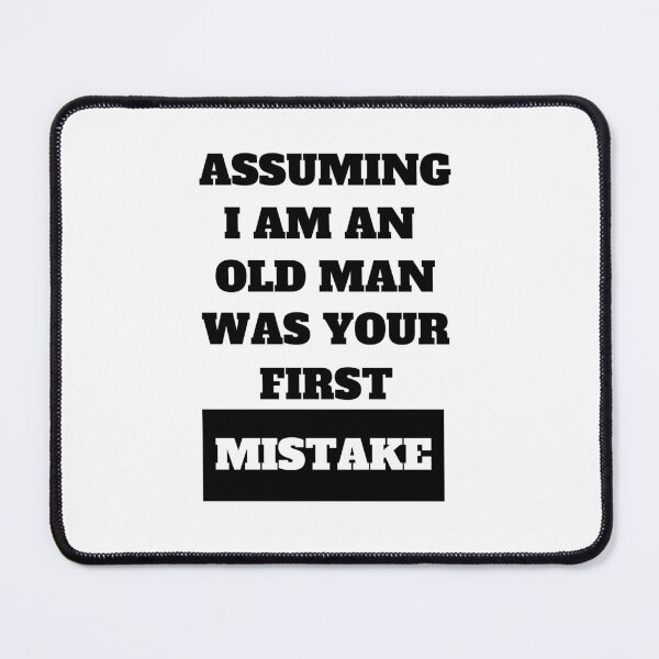Item preview, Assuming I Am An Old Man Was Your First Mistake Funny Quote designed and sold by Moriarty's Digital Visions.