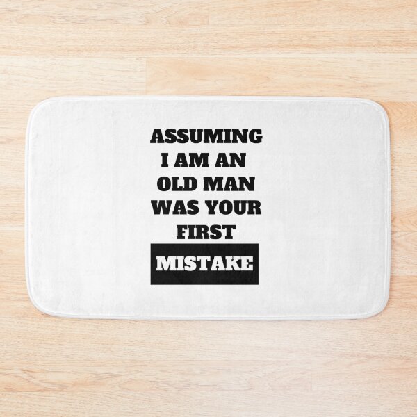 Item preview, Assuming I Am An Old Man Was Your First Mistake Funny Quote designed and sold by Moriarty's Digital Visions.