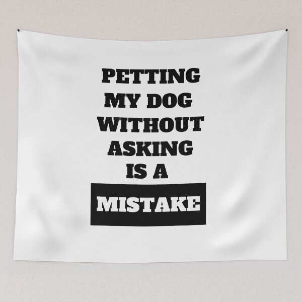 Item preview, Petting My Dog Without Asking Is A Mistake Funny Dog Owner Quote designed and sold by Moriarty's Digital Visions.